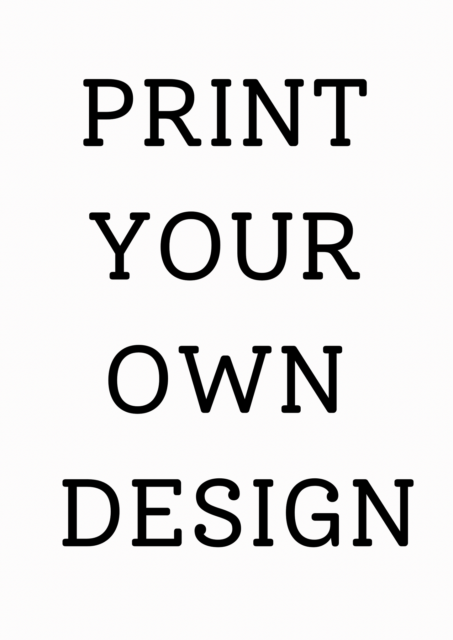 Print your own design